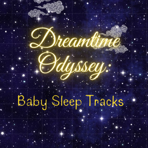 Dreamtime Odyssey: Baby Sleep Tracks