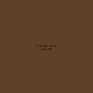 收聽Dear Silas的I Love Me! (Acoustic Version)歌詞歌曲