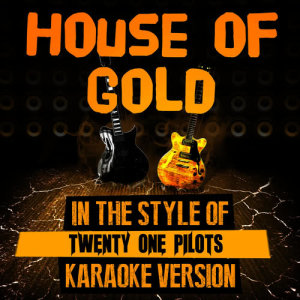 ดาวน์โหลดและฟังเพลง House of Gold (In the Style of Twenty One Pilots) [Karaoke Version] (Karaoke Version) พร้อมเนื้อเพลงจาก Ameritz Karaoke Entertainment