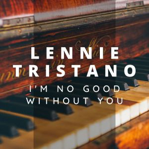 Album I'm No Good Without You oleh Lennie Tristano