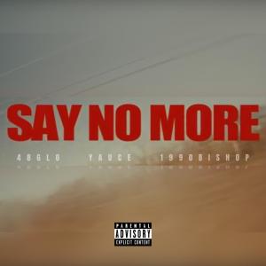 收聽Yauce的SAY NO MORE (feat. 48glo & 1990bishop) (Explicit)歌詞歌曲