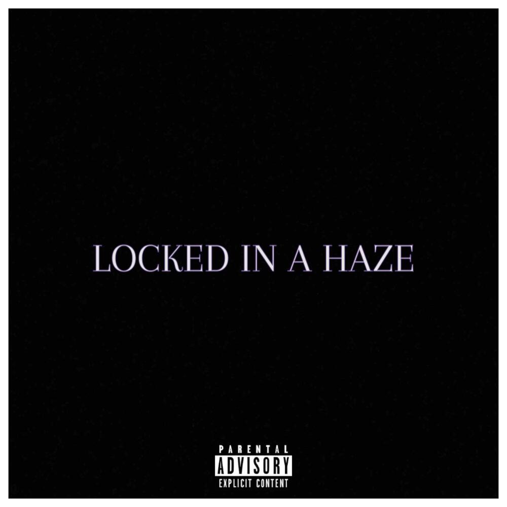 Locked In A Haze (Explicit)