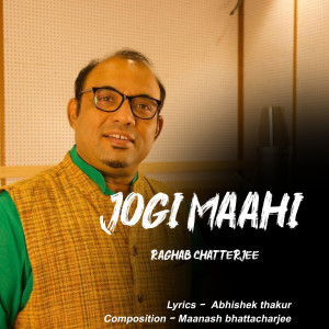 收聽Raghab Chatterjee的Jogi Maahi歌詞歌曲