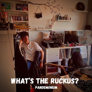 Listen to What's the Ruckus? song with lyrics from Pandemonium