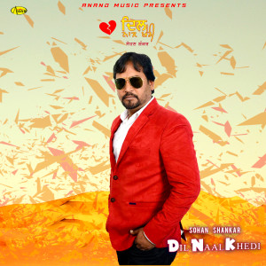 Listen to Dil Naal Khedi song with lyrics from Sohan Shankar