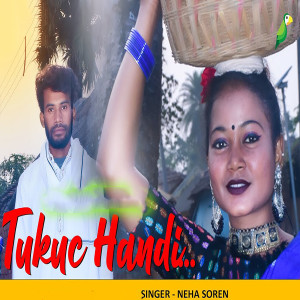 Listen to Tukuc Handi song with lyrics from Neha Soren