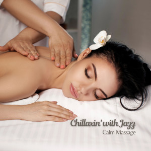Album Chillaxin' with Jazz: Calm Massage oleh Collection Spa