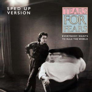 อัลบัม Everybody Wants To Rule The World (Sped Up Version) ศิลปิน Tears For Fears