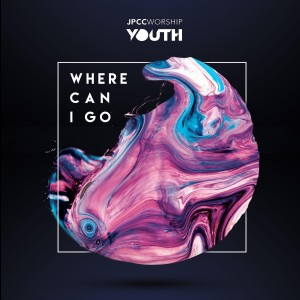 Listen to Where Can I Go song with lyrics from JPCC Worship Youth