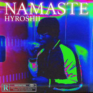 收听Hyroshii的Namaste (Explicit)歌词歌曲