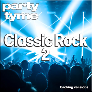 อัลบัม Classic Rock Hits 2 - Party Tyme (Backing Versions) ศิลปิน Party Tyme