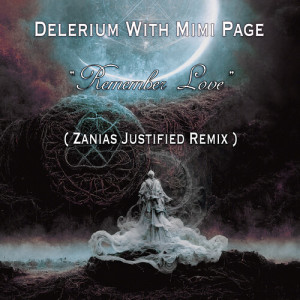 Delerium的专辑Remember Love (Zanias Justified Remix)