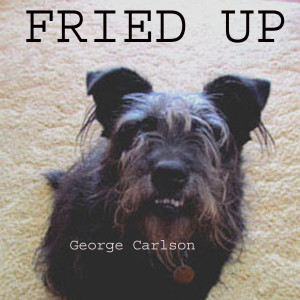 收聽George Carlson的Fried Up歌詞歌曲