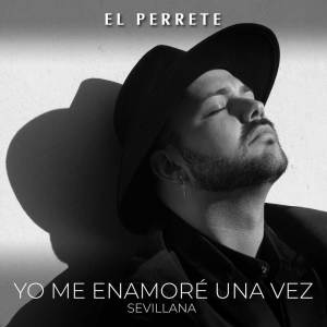 收聽El Perrete的Yo Me Enamoré una Vez, Sevillanas歌詞歌曲
