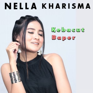 Dengarkan Kebacut Baper (Explicit) lagu dari Nella Kharisma dengan lirik