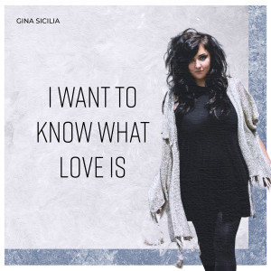ดาวน์โหลดและฟังเพลง I Want to Know What Love Is พร้อมเนื้อเพลงจาก Gina Sicilia