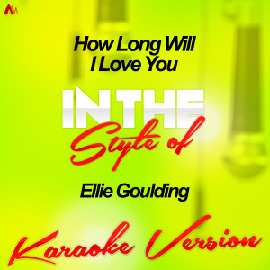 收聽Ameritz Audio Karaoke的How Long Will I Love You (In the Style of Ellie Goulding) [Karaoke Version] (Karaoke Version)歌詞歌曲