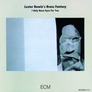 ดาวน์โหลดและฟังเพลง I Only Have Eyes For You พร้อมเนื้อเพลงจาก Lester Bowie's Brass Fantasy