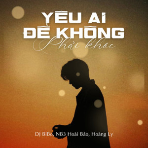 NB3 Hoài Bảo的專輯Yêu Ai Để Không Phải Khóc (DJ Bibo Remix)
