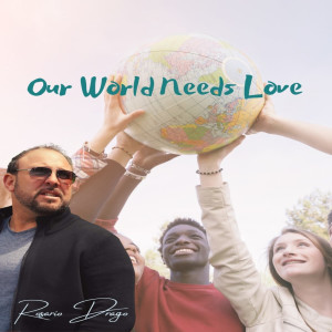 Listen to Our World Needs Love song with lyrics from Rosario Drago