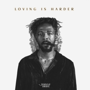 loving is harder dari Johnny Drille