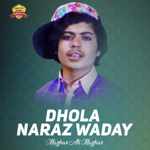 Listen to Dhola Naraz Waday song with lyrics from Mazhar Ali Mazhar