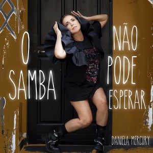 Daniela Mercury的專輯O Samba Não Pode Esperar