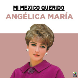 Angelica Maria的專輯Mi Mexico Querido