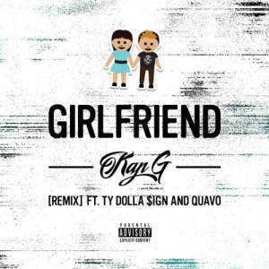 ดาวน์โหลดและฟังเพลง Girlfriend (feat. Ty Dolla $ign & Quavo) [Remix] (Remix|Explicit) พร้อมเนื้อเพลงจาก Kap G