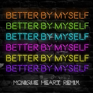 Better By Myself (Monique Heart Remix)
