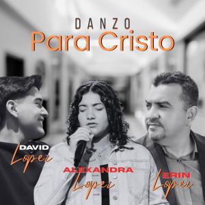 收聽Erin López的Danzo para Cristo (feat. David Lopez & Alexandra Lopez)歌詞歌曲