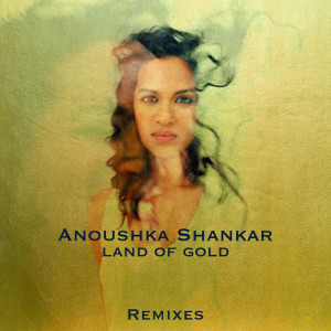 ดาวน์โหลดและฟังเพลง Land Of Gold (Mogwai Remix) พร้อมเนื้อเพลงจาก Anoushka Shankar