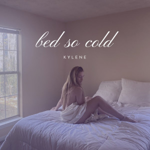 Listen to Bed so Cold song with lyrics from Kylene