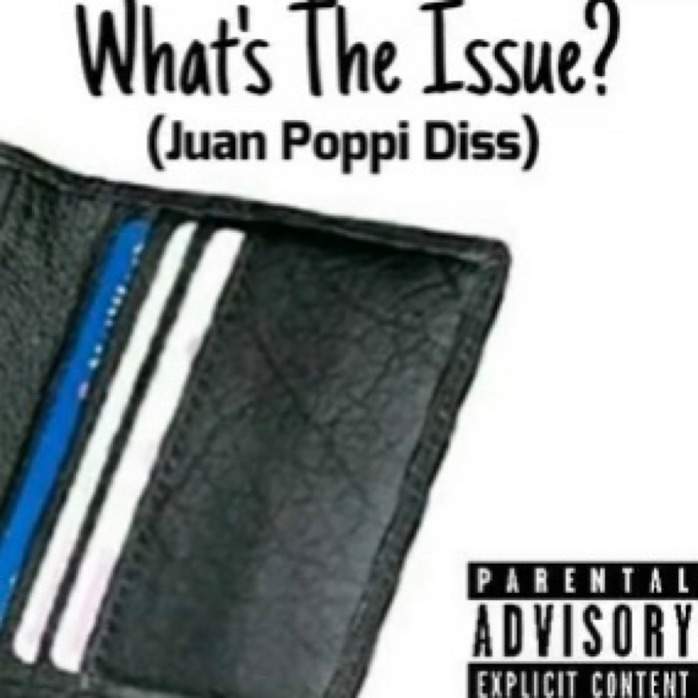 What’s the Issue (Juan Poppi Diss) (Explicit)