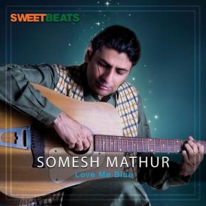 Somesh Mathur - Love Me Blue