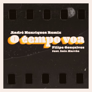 ดาวน์โหลดและฟังเพลง O Tempo Voa (André Henriques Remix) พร้อมเนื้อเพลงจาก Filipe Gonçalves