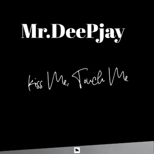 Album kiss Me, Touch Me from MR.DEEPJAY