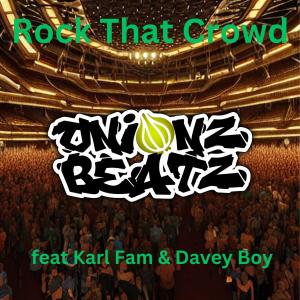ดาวน์โหลดและฟังเพลง Rock That Crowd (feat. Karl Fam & Davey Boy) (Explicit) พร้อมเนื้อเพลงจาก ONIONZ BEATZ