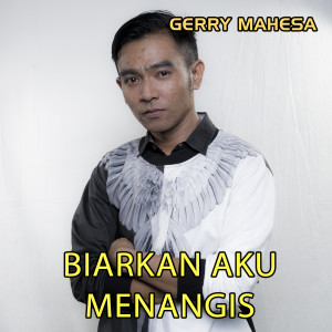 收听Gerry Mahesa的Biarkan Aku Menangis歌词歌曲