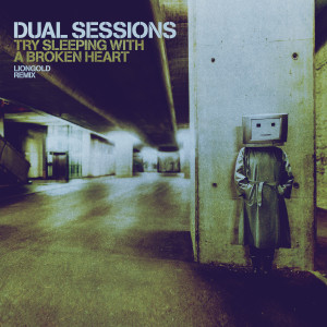Dual Sessions的專輯Try Sleeping with a Broken Heart (Liongold Remix)