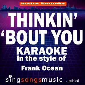 ดาวน์โหลดและฟังเพลง Thinkin Bout You (In the Style of Frank Ocean) [Karaoke Version] (Karaoke Version) พร้อมเนื้อเพลงจาก Karaoke
