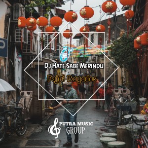 Dengarkan DJ HATE SABE MERINDU lagu dari Fajri Bagados dengan lirik