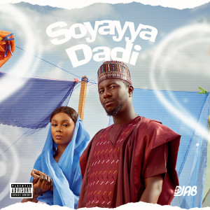ดาวน์โหลดและฟังเพลง Soyayya Dadi (Explicit) พร้อมเนื้อเพลงจาก DJ AB