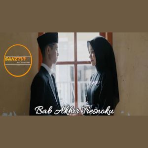 Dengarkan lagu Bab Akhir Tresnoku nyanyian SANZTUY dengan lirik