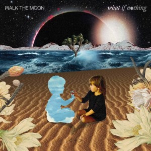 Walk The Moon的專輯What If Nothing