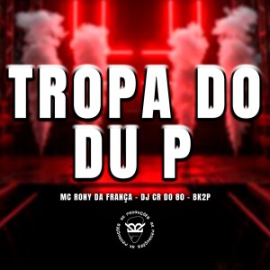 Album TROPA DU P (Explicit) from MC RONY DA FRANÇA