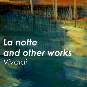 อัลบัม 'La notte' and other works - Vivaldi ศิลปิน Antonio Vivaldi