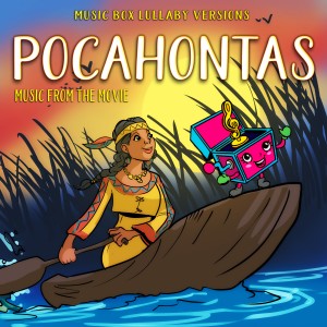 Melody the Music Box的專輯Pocahontas: Music from the Movie (Music Box Lullaby Versions)