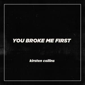 收聽Kirsten Collins的You Broke Me First歌詞歌曲