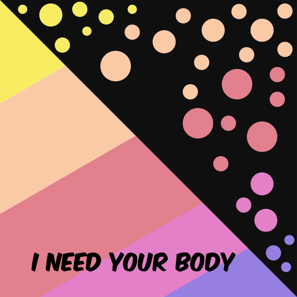 I Need Your Body